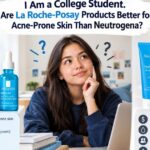 i am a college student. are la roche-posay products better for acne-prone skin than neutrogena?